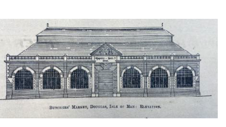 An architectural elevation drawing of the Butchers' Market in Douglas, Isle of Man, depicting a large building with arched openings and a central entrance.